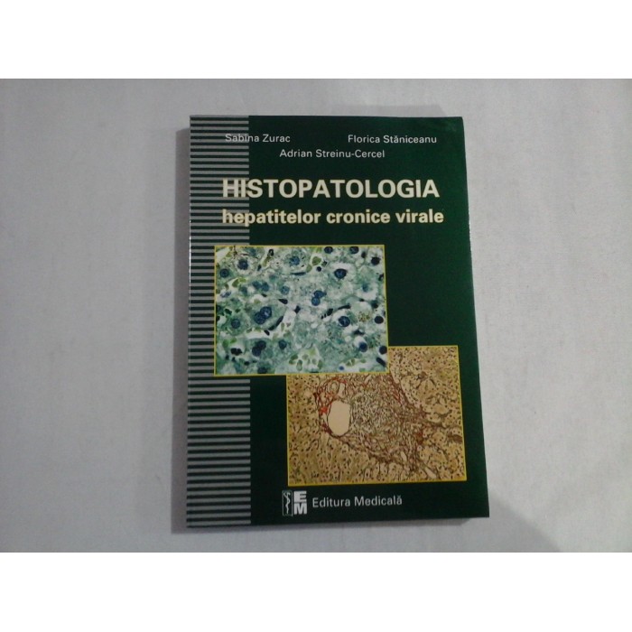 HISTOPATOLOGIA HEPATITELOR CRONICE VIRALE - SABINA ZURAC, ADRIAN STREINU-CERCEL, FLORICA STANICEANU